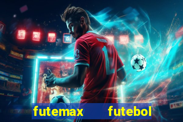 futemax   futebol ao vivo